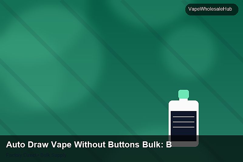 Auto Draw Vape Without Buttons Bulk — Auto Draw Vape Without Buttons Bulk: Bulk Supplier Guide | 2026 Edition photo 1